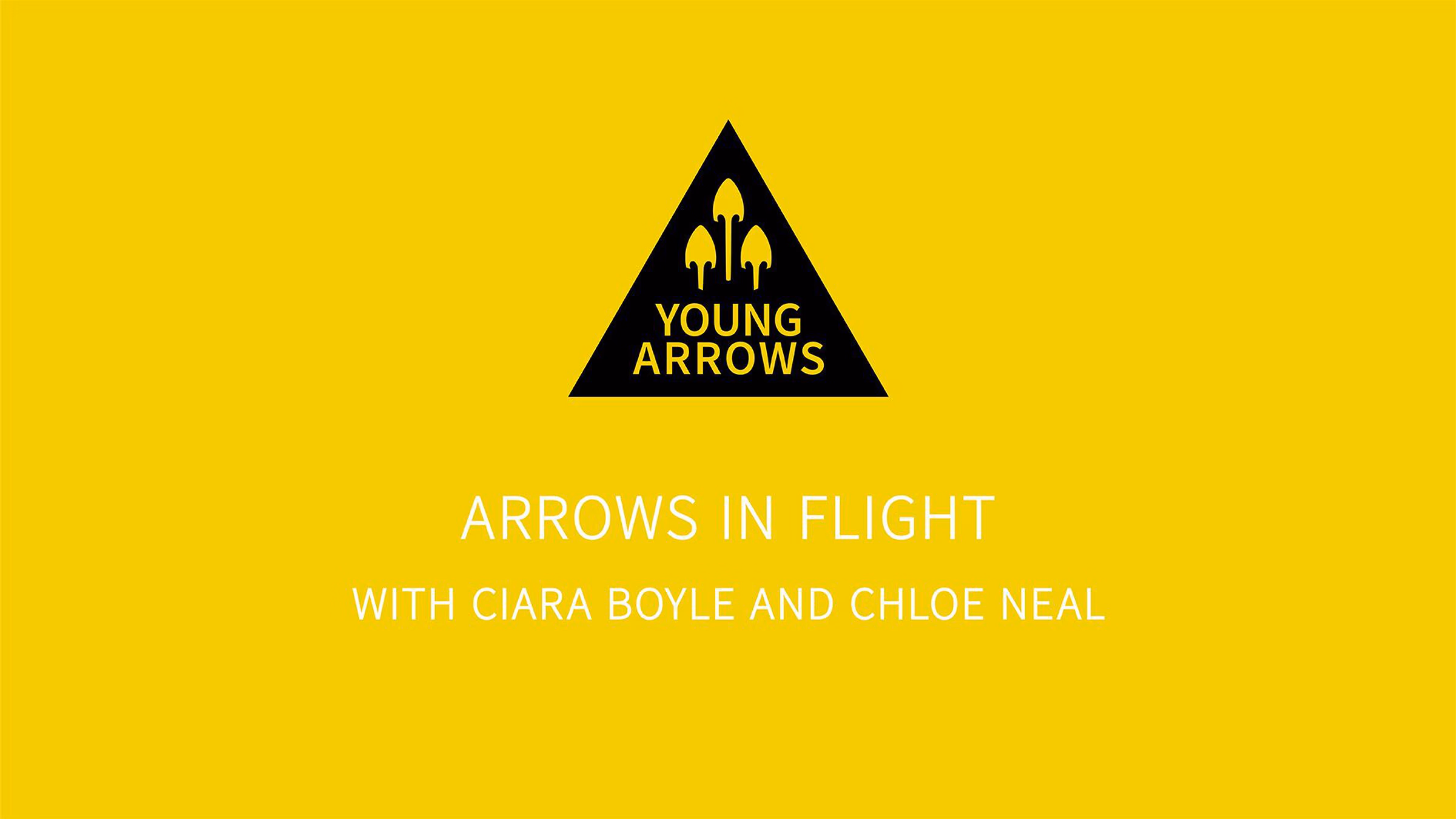 ARROWS IN FLIGHT with Ciara Boyle and Chloe Neal