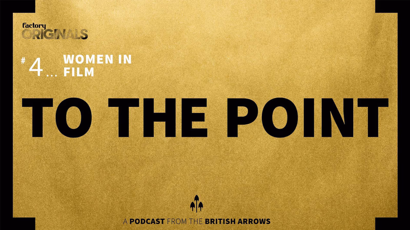 Women in Film An industry focused podcast brought to you by The British Arrows.